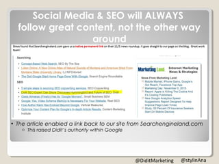 • The article enabled a link back to our site from Searchengineland.com
o This raised Didit’s authority within Google
Social Media & SEO will ALWAYS
follow great content, not the other way
around
@stylinAna@DiditMarketing
 