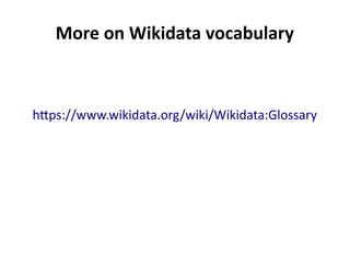 More on Wikidata vocabulary
https://www.wikidata.org/wiki/Wikidata:Glossary
 