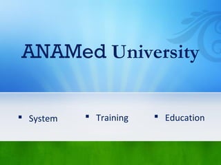 ANAMed University
 System  Training  Education
 