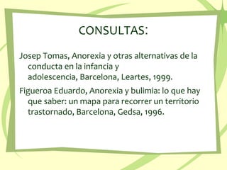 CONSULTAS:<br />Josep Tomas, Anorexia y otras alternativas de la conducta en la infancia y adolescencia, Barcelona, Learte...