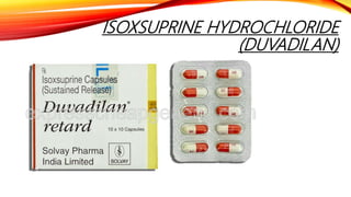 ISOXSUPRINE HYDROCHLORIDE
(DUVADILAN)
 