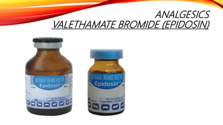 ANALGESICS
VALETHAMATE BROMIDE (EPIDOSIN)
 