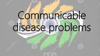 Communicable
disease problems
 