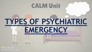 TYPES OF PSYCHIATRIC
EMERGENCY
 