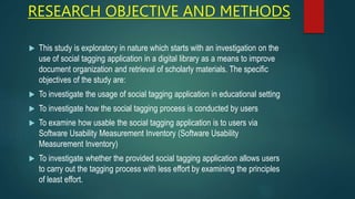 RESEARCH OBJECTIVE AND METHODS
 This study is exploratory in nature which starts with an investigation on the
use of soci...