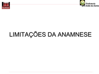 LIMITAÇÕES DA ANAMNESE

 