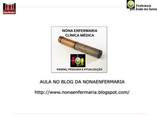 AULA NO BLOG DA NONAENFERMARIA
http://www.nonaenfermaria.blogspot.com/

 