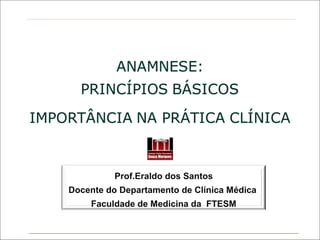 Prof.Eraldo dos Santos
Docente do Departamento de Clínica Médica
Faculdade de Medicina da FTESM

 