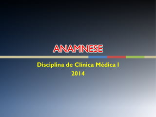 Disciplina de Clínica Médica l
2014
 