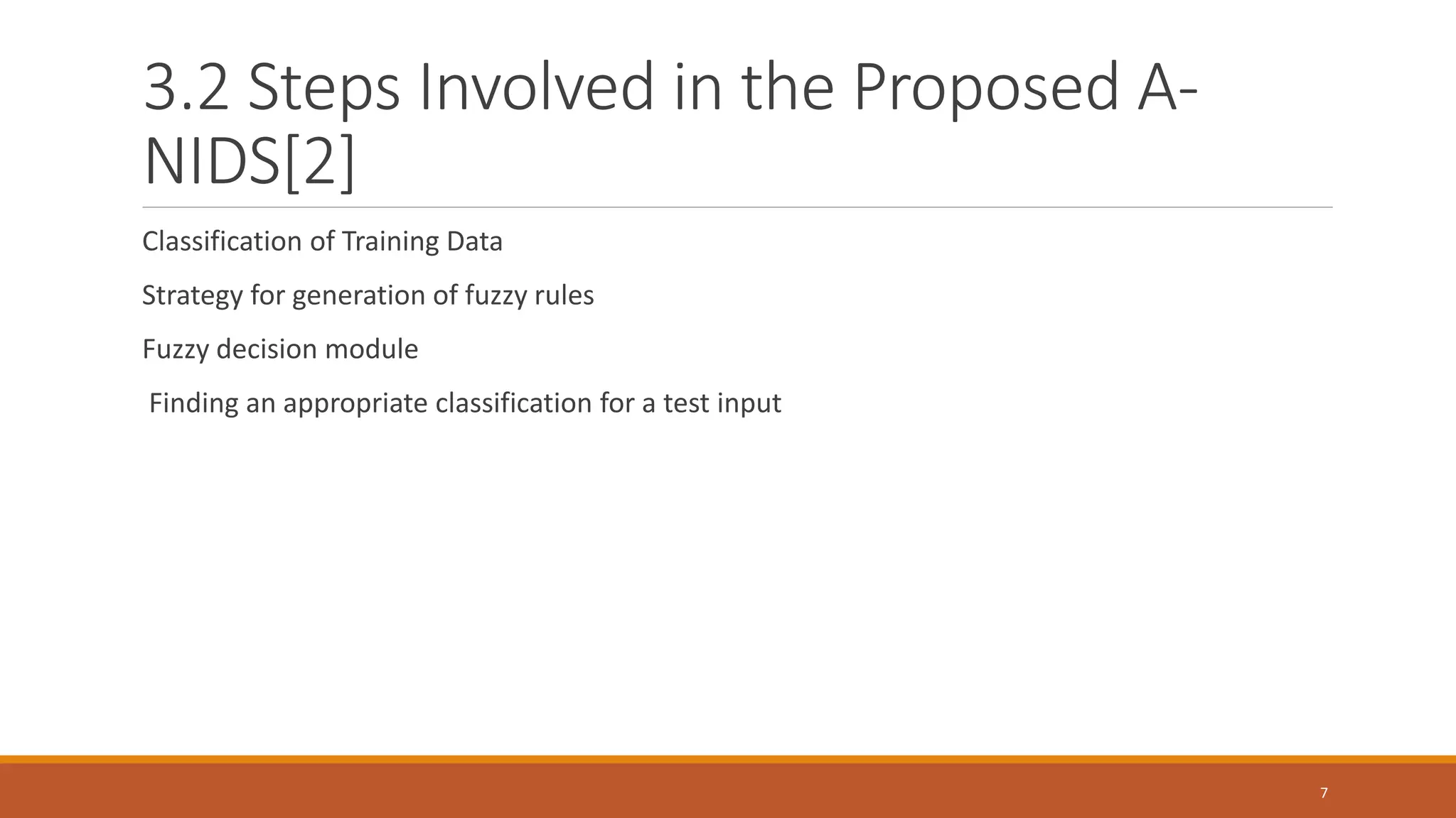 3.2 Steps Involved in the Proposed A- NIDS[2] Classification of Training Data Strategy for generation of fuzzy rules Fuzzy decision module Finding an appropriate classification for a test input 7 