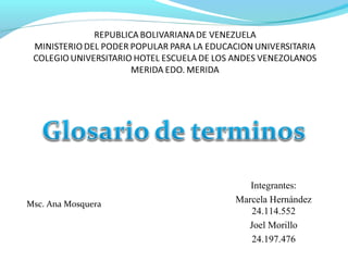 Integrantes:
Marcela Hernández
24.114.552
Joel Morillo
24.197.476
Msc. Ana Mosquera
 