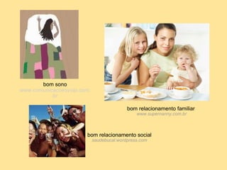 bom sono www.comunicacoesvoip.com.br bom relacionamento familiar   www.supernanny.com.br   bom relacionamento social saudebucal.wordpress.com 