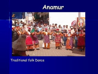 AnamurAnamur
Traditional folk DanceTraditional folk Dance
 