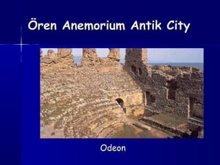 Ören Anemorium Antik CityÖren Anemorium Antik City
OdeonOdeon
 