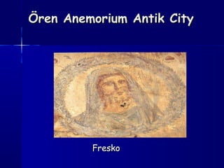 Ören Anemorium Antik CityÖren Anemorium Antik City
FreskoFresko
 