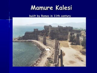 Mamure KalesiMamure Kalesi
buiılt by Romes in 11th centurybuiılt by Romes in 11th century
 