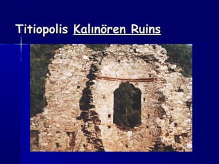 TitiopolisTitiopolis Kalınören RuinsKalınören Ruins
 