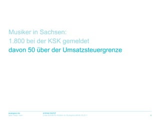 Musiker in Sachsen:1.800 beider KSK gemeldetdavon 50 überderUmsatzsteuergrenze4