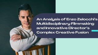 An Analysis of Enzo Zelocchi’s
Multidisciplinary Filmmaking
and Innovative Director’s
Complex Creative Fusion
 