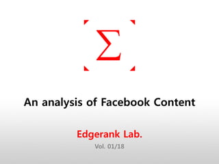 An analysis of Facebook Content

         Edgerank Lab.
            Vol. 01/18
 
