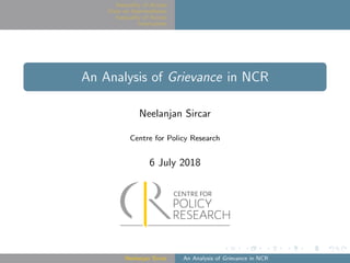 Inequality of Access
Data on Intermediaries
Inequality of Access
Conclusions
An Analysis of Grievance in NCR
Neelanjan Sircar
Centre for Policy Research
6 July 2018
Neelanjan Sircar An Analysis of Grievance in NCR
 