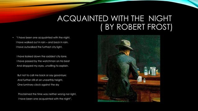 Acquainted With The Night By Robert Frost Analysis AN ANALYSIS OF ROBERT FROST'S POEM - ACQUAINTED WITH THE NIGHT.pptx