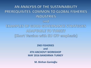2ND FISHERIES
and
4TH ANCHOVY WORKSHOP
MAY 2016 BANDIRMA TURKEY
M. Binhan Ganioğlu
 