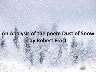 An Analysis of the poem Dust of Snow
by Robert Frost
 