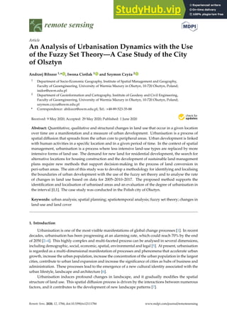 remote sensing
Article
An Analysis of Urbanisation Dynamics with the Use
of the Fuzzy Set Theory—A Case Study of the City
of Olsztyn
Andrzej Biłozor 1,* , Iwona Cieślak 1 and Szymon Czyża 2
1 Department of Socio-Economic Geography, Institute of Spatial Management and Geography,
Faculty of Geoengineering, University of Warmia Mazury in Olsztyn, 10-720 Olsztyn, Poland;
isidor@uwm.edu.pl
2 Department of Geoinformation and Cartography, Institute of Geodesy and Civil Engineering,
Faculty of Geoengineering, University of Warmia Mazury in Olsztyn, 10-720 Olsztyn, Poland;
szymon.czyza@uwm.edu.pl
* Correspondence: abilozor@uwm.edu.pl; Tel.: +48-89-523-35-88
Received: 9 May 2020; Accepted: 29 May 2020; Published: 1 June 2020


Abstract: Quantitative, qualitative and structural changes in land use that occur in a given location
over time are a manifestation and a measure of urban development. Urbanisation is a process of
spatial diffusion that spreads from the urban core to peripheral areas. Urban development is linked
with human activities in a specific location and in a given period of time. In the context of spatial
management, urbanisation is a process where less intensive land-use types are replaced by more
intensive forms of land use. The demand for new land for residential development, the search for
alternative locations for housing construction and the development of sustainable land management
plans require new methods that support decision-making in the process of land conversion in
peri-urban areas. The aim of this study was to develop a methodology for identifying and localising
the boundaries of urban development with the use of the fuzzy set theory and to analyse the rate
of changes in land use based on data for 2005–2010–2017. The proposed method supports the
identification and localisation of urbanised areas and an evaluation of the degree of urbanisation in
the interval [0,1]. The case study was conducted in the Polish city of Olsztyn.
Keywords: urban analysis; spatial planning; spatiotemporal analysis; fuzzy set theory; changes in
land use and land cover
1. Introduction
Urbanisation is one of the most visible manifestations of global change processes [1]. In recent
decades, urbanisation has been progressing at an alarming rate, which could reach 70% by the end
of 2050 [2–4]. This highly complex and multi-faceted process can be analysed in several dimensions,
including demographic, social, economic, spatial, environmental and legal [5]. At present, urbanisation
is regarded as a multi-dimensional manifestation of processes and phenomena that accelerate urban
growth, increase the urban population, increase the concentration of the urban population in the largest
cities, contribute to urban land expansion and increase the significance of cities as hubs of business and
administration. These processes lead to the emergence of a new cultural identity associated with the
urban lifestyle, landscape and architecture [6].
Urbanisation induces profound changes in landscape, and it gradually modifies the spatial
structure of land use. This spatial diffusion process is driven by the interactions between numerous
factors, and it contributes to the development of new landscape patterns [7].
Remote Sens. 2020, 12, 1784; doi:10.3390/rs12111784 www.mdpi.com/journal/remotesensing
 
