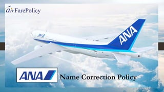 ANA Name Correction Policy
 