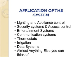 •   Lighting and Appliance control
•   Security systems & Access control
•   Entertainment Systems
•   Communication syste...