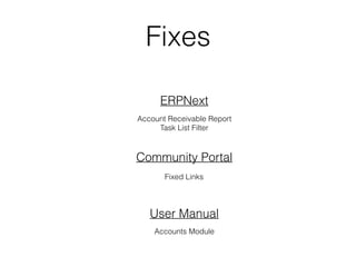 Fixes
ERPNext
Account Receivable Report
Task List Filter
Fixed Links
Community Portal
Accounts Module
User Manual
 
