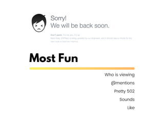 Most Fun
Who is viewing
@mentions
Pretty 502
Sounds
Like
 