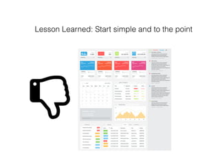 Lesson Learned: Start simple and to the point
 