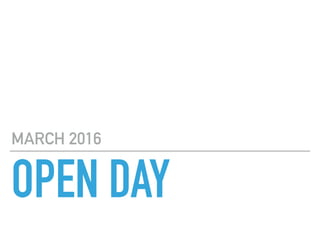 OPEN DAY
MARCH 2016
 