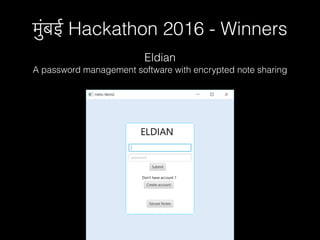 मुंबई Hackathon 2016 - Winners
Eldian
A password management software with encrypted note sharing
 