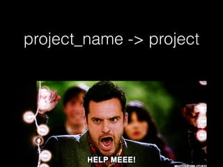 project_name -> project
 