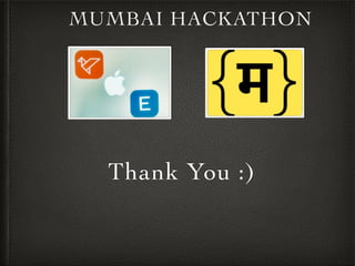 MUMBAI HACKATHON
Thank You :)
 