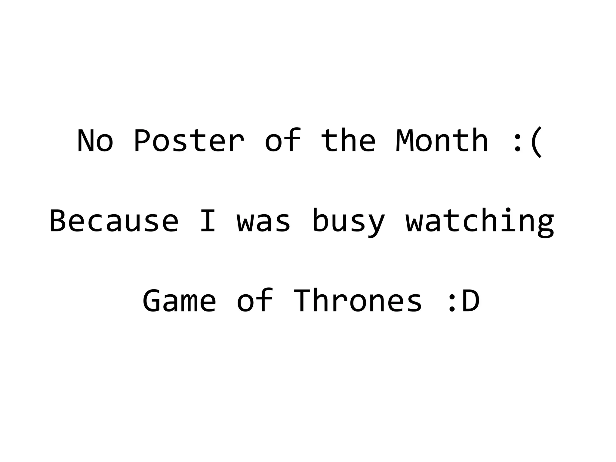 No Poster of the Month :(
Because I was busy watching
Game of Thrones :D
 