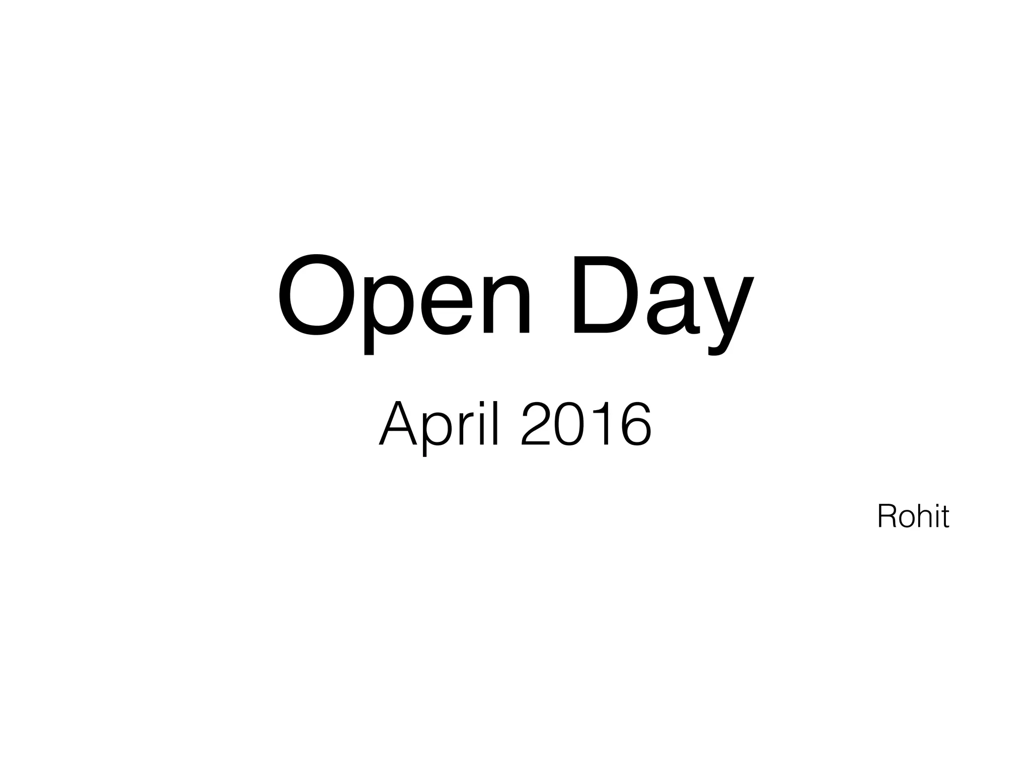 Open Day
April 2016
Rohit
 