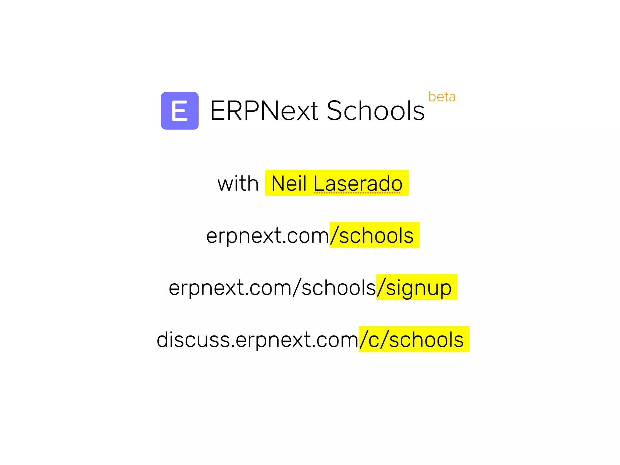 ERPNext Schools
beta
with Neil Laserado
erpnext.com/schools
erpnext.com/schools/signup
discuss.erpnext.com/c/schools
 