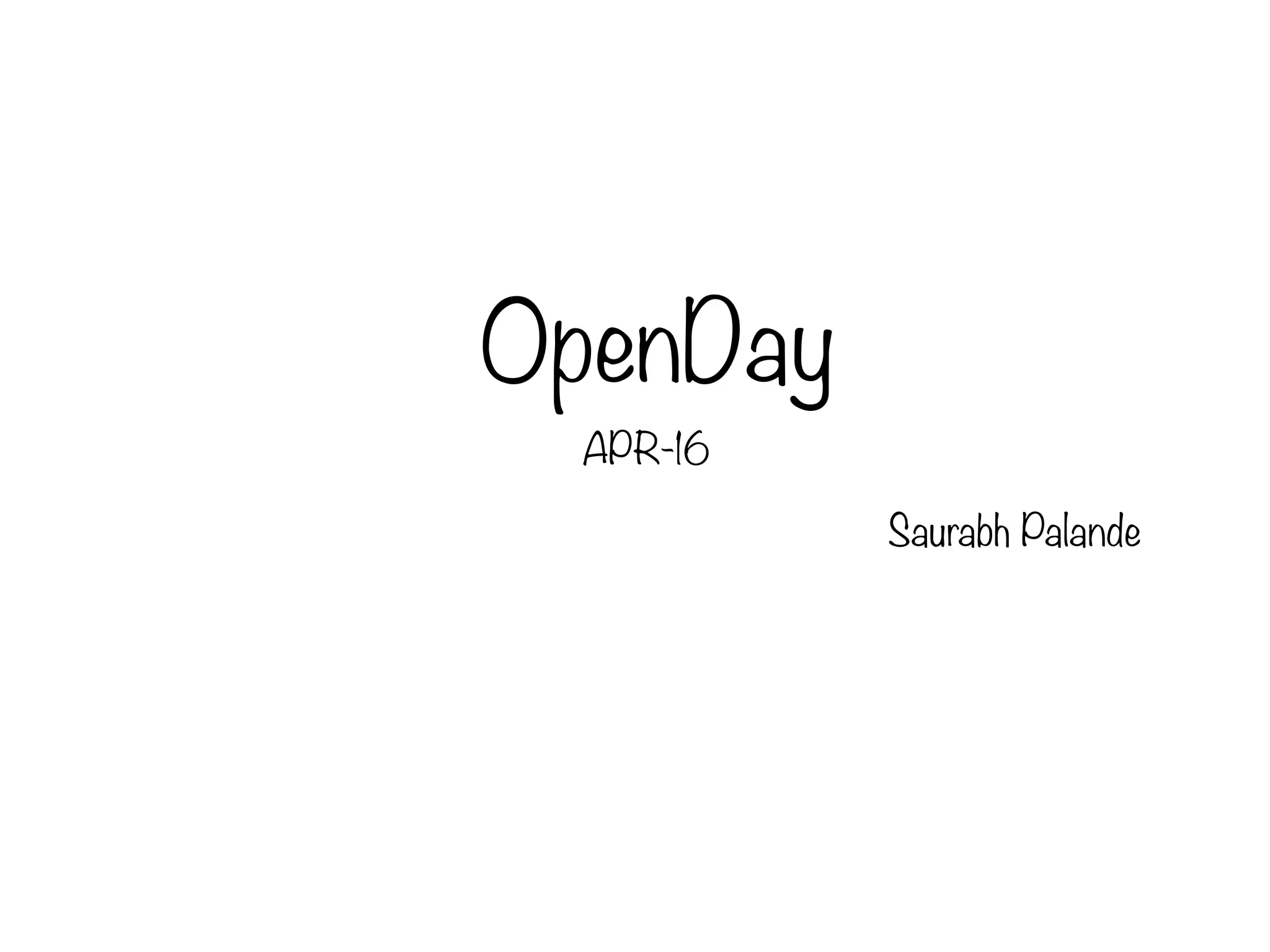 OpenDay
APR-16
Saurabh Palande
 