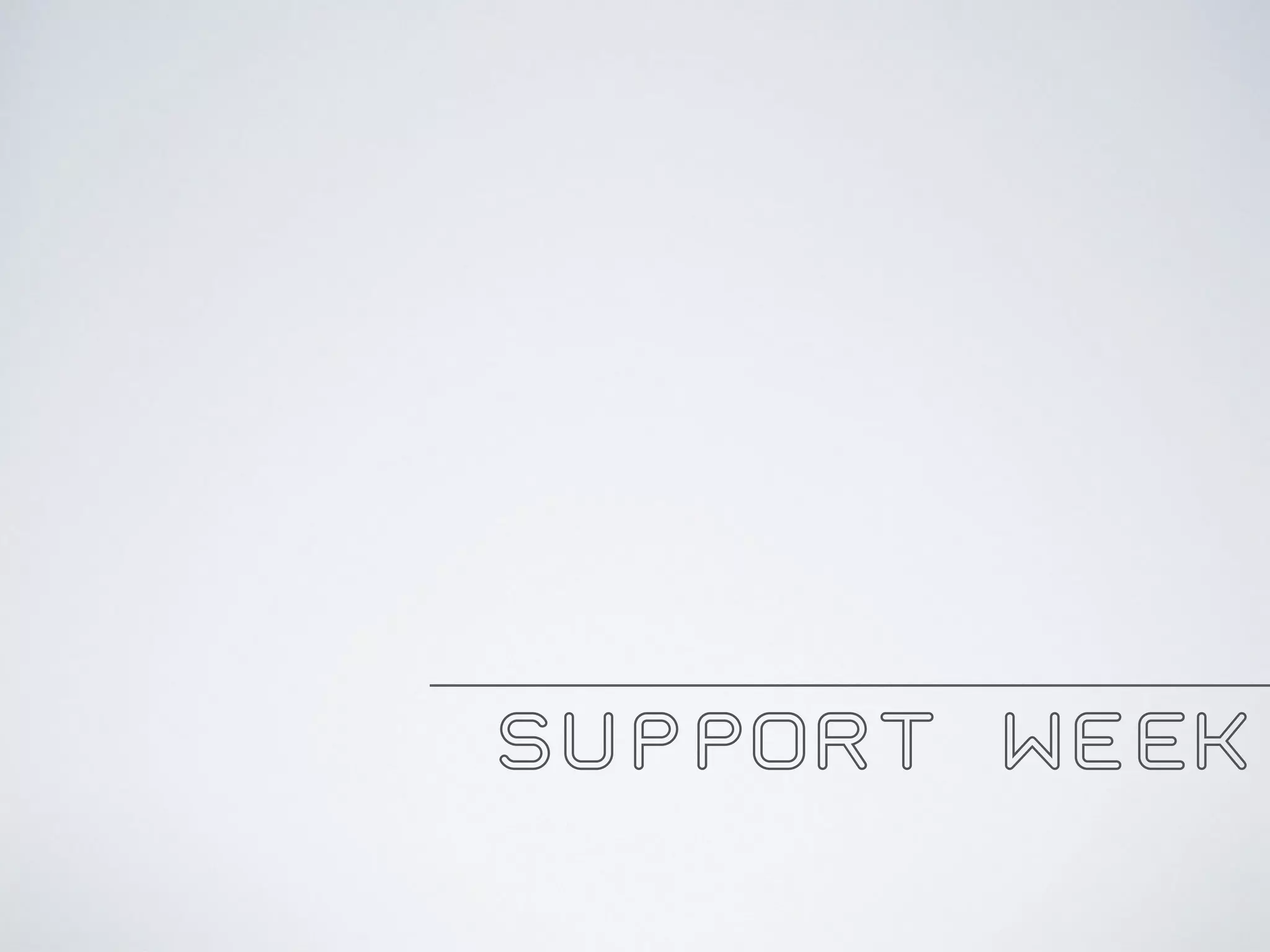SUPPORT WEEK
 