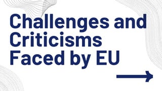 Challenges and
Criticisms
Faced by EU
 