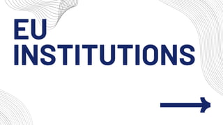 EU
INSTITUTIONS
 