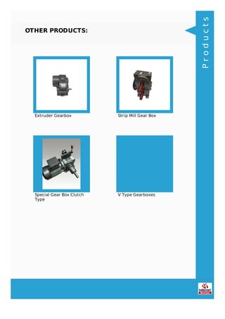 OTHER PRODUCTS:
Extruder Gearbox Strip Mill Gear Box
Special Gear Box Clutch
Type
V Type Gearboxes
Products
 
