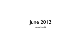 June 2012
  anand doshi




  erpnext.com
 