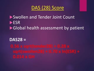 DAS (28) Score
Swollen and Tender Joint Count
ESR
Global health assessment by patient
DAS28 =
0.56 x sqrt(tender28) + 0.28 x
sqrt(swollen28) + 0.70 x ln(ESR) +
0.014 x GH
 