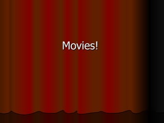 Movies!  