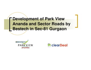 Development of Park View
Ananda and Sector Roads by
Bestech in Sec-81 Gurgaon
 